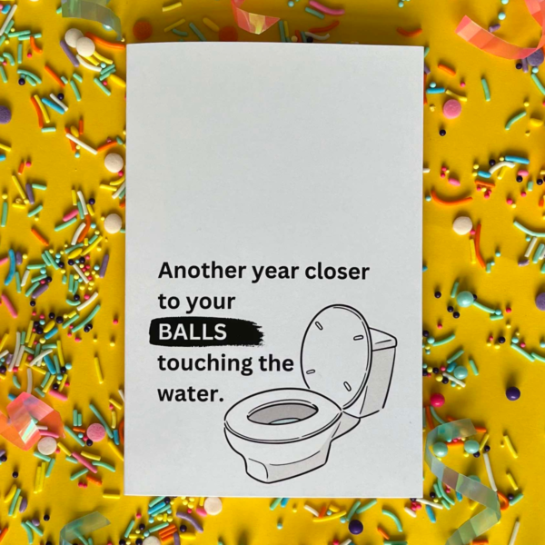 Another Year Closer To Your Balls Touching The Water